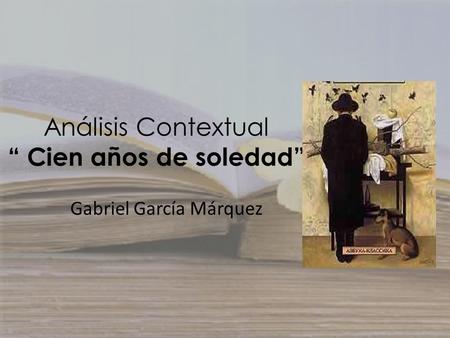 Análisis Contextual “ Cien años de soledad”