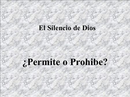 El Silencio de Dios ¿Permite o Prohibe?.
