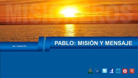Julio – Setiembre 2015 PABLO: MISIÓN Y MENSAJE. Concepto CCE: El mensaje de Dios debe ser expresado de maneras diferentes a fin de captar la atención,