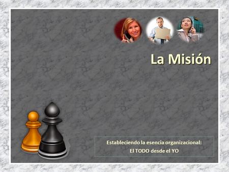La Misión Estableciendo la esencia organizacional: El TODO desde el YO.