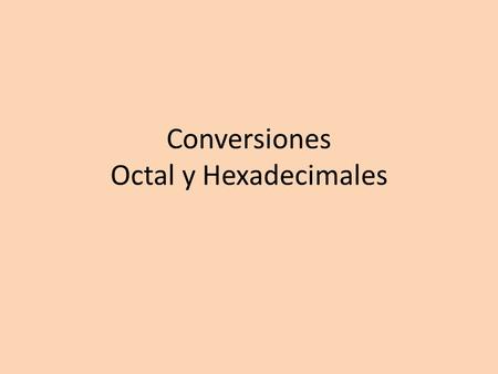 Conversiones Octal y Hexadecimales