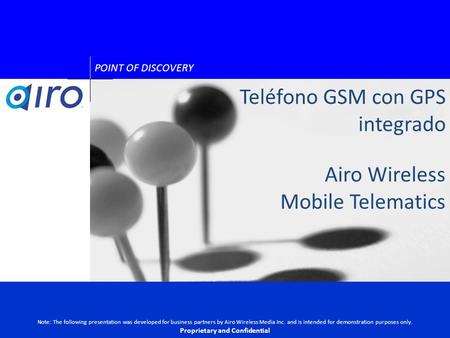Airo Wireless Mobile Telematics POINT OF DISCOVERY Note: The following presentation was developed for business partners by Airo Wireless Media Inc. and.