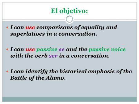 I can use comparisons of equality and superlatives in a conversation. I can use passive se and the passive voice with the verb ser in a conversation. I.