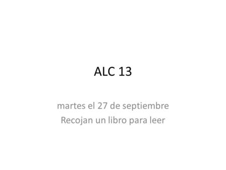 ALC 13 martes el 27 de septiembre Recojan un libro para leer.