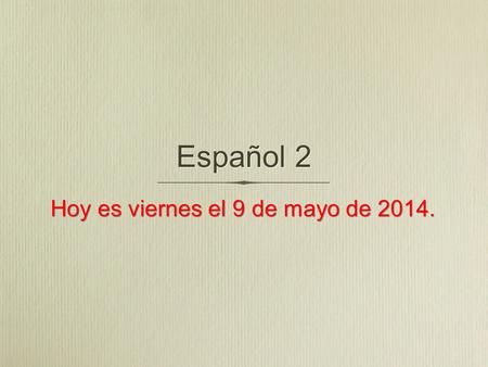 Español 2 Hoy es viernes el 9 de mayo de 2014.. La Campana Contesta las preguntas en español. 1.¿Cuál es mejor, el desfile de Macy’s o el desfile de Rose?