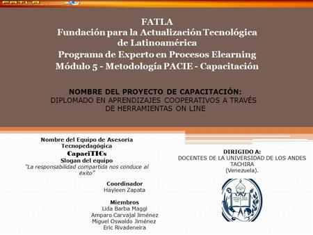 FATLA Fundación para la Actualización Tecnológica de Latinoamérica Programa de Experto en Procesos Elearning Módulo 5 - Metodología PACIE - Capacitación.