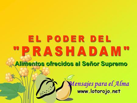 Alimentos ofrecidos al Señor Supremo www.lotorojo.net Mensajes para el Alma.
