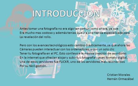 Antes tomar una fotografía no era algo tan común como ahora, ya que Era mucho mas costoso y además tenias que ir a una tienda especializada para La revelación.