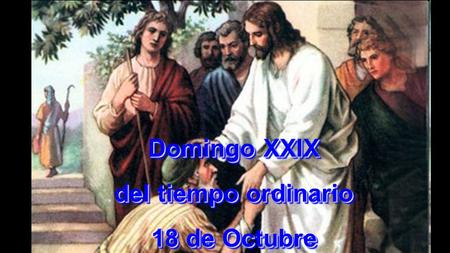 Domingo XXIX del tiempo ordinario 18 de Octubre.