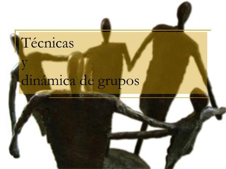 Técnicas y dinámica de grupos