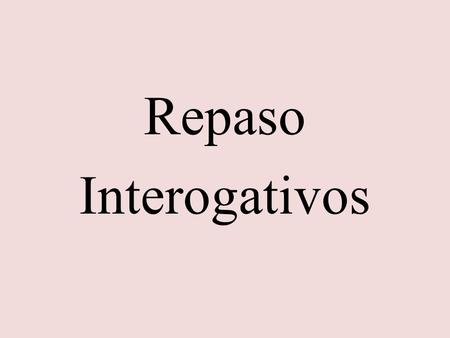 Repaso Interogativos. What is an interrogative in English?