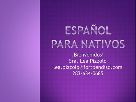 ¡Bienvenidos! Sra. Lea Pizzolo 283-634-0685.