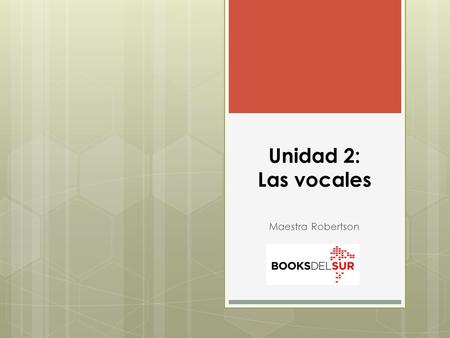 Unidad 2: Las vocales Maestra Robertson.