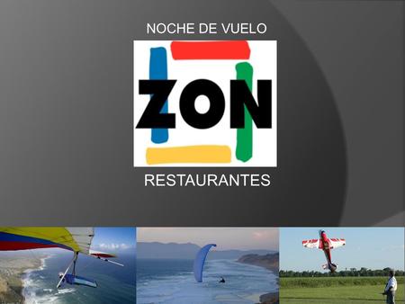 RESTAURANTES NOCHE DE VUELO. ZON Restaurantes te invita a disfrutar de una noche de vuelo !!!! Ven con tus amigos y familiares a compartir con otros amantes.