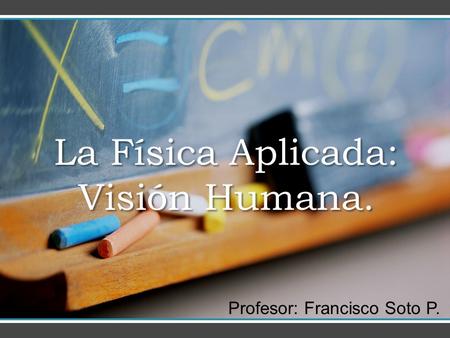 La Física Aplicada: Visión Humana.