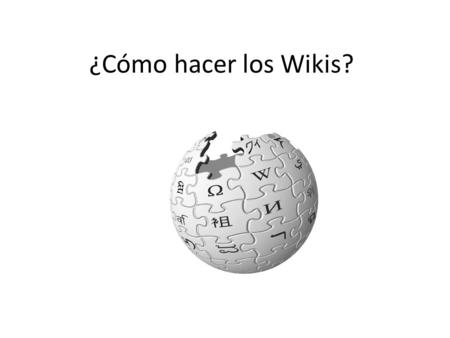 ¿Cómo hacer los Wikis?. CREAR TU PROPIO WIKI PRIMERO, para registrarse se debe tener una cuenta de correo electrónico, se recomienda abrirlo en GMAIL.