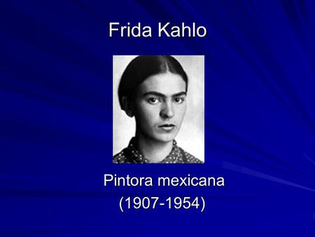 Frida Kahlo Pintora mexicana (1907-1954).