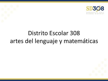 Distrito Escolar 308 artes del lenguaje y matemáticas.