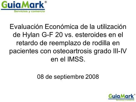 Evaluación Económica de la utilización de Hylan G-F 20 vs. esteroides en el retardo de reemplazo de rodilla en pacientes con osteoartrosis grado III-IV.