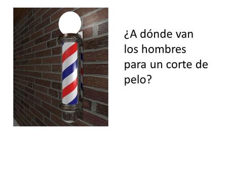 ¿A dónde van los hombres para un corte de pelo?. ¿Qué son estos?