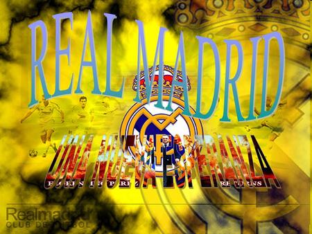HISTORIA DEL CLUB  El Real Madrid Club de Fútbol, conocido también como Real Madrid, es una entidad polideportiva con sede en la ciudad de Madrid, España.