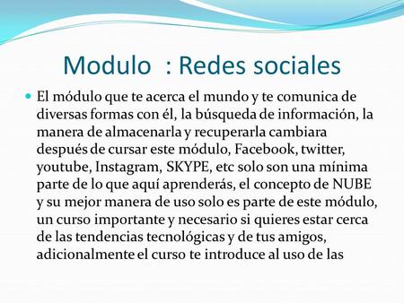 Modulo : Redes sociales El módulo que te acerca el mundo y te comunica de diversas formas con él, la búsqueda de información, la manera de almacenarla.