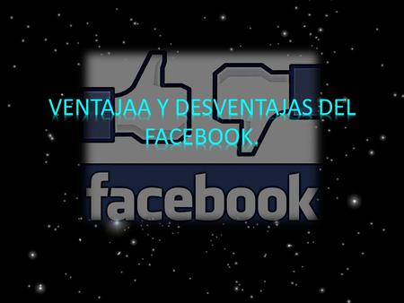 Ventajas: Puedes estar conectado con tus amigos, familiares o compañeros de trabajo por medio del chat. Este permite un contacto directo en cualquier.