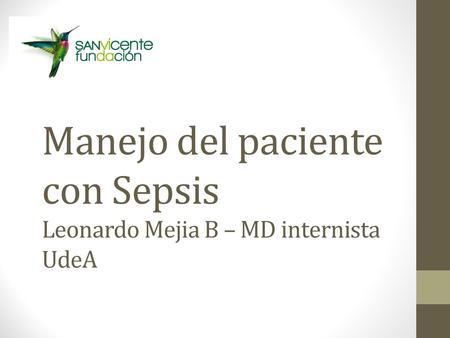 Manejo del paciente con Sepsis Leonardo Mejia B – MD internista UdeA