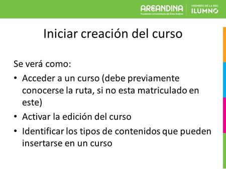 Iniciar creación del curso Se verá como: Acceder a un curso (debe previamente conocerse la ruta, si no esta matriculado en este) Activar la edición del.