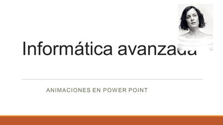 Informática avanzada ANIMACIONES EN POWER POINT. Crear animación de power point Bueno amigo, pues a partir de esta lección, entraremos de lleno en lo.