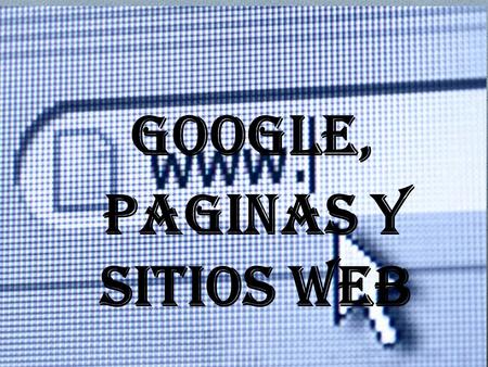 Paginas y SITIOS WEB GOOGLE,. QUE ES ? O Es la empresa propietaria de la marca Google, cuyo principal producto es el motor de búsqueda de contenido en.
