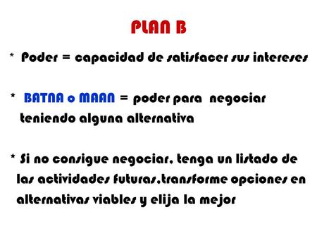 PLAN B * BATNA o MAAN = poder para negociar