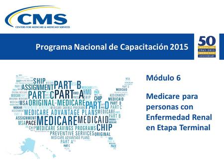 Módulo 6 Medicare para personas con Enfermedad Renal en Etapa Terminal Programa Nacional de Capacitación 2015.