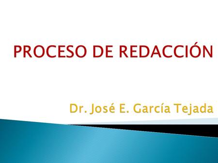 PROCESO DE REDACCIÓN Dr. José E. García Tejada