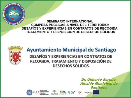 Ayuntamiento Municipal de Santiago DESAFÍOS Y EXPERIENCIAS EN CONTRATOS DE RECOGIDA, TRATAMIENTO Y DISPOSICIÓN DE DESECHOS SÓLIDOS LOGO Institución Dr.