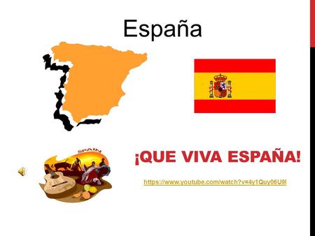España ¡Que viva España! https://www.youtube.com/watch?v=4y1Quy06U9I.