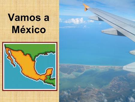 Vamos a México.