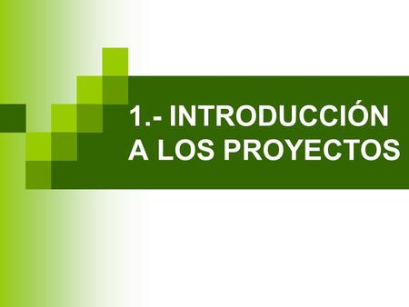 1.- INTRODUCCIÓN A LOS PROYECTOS