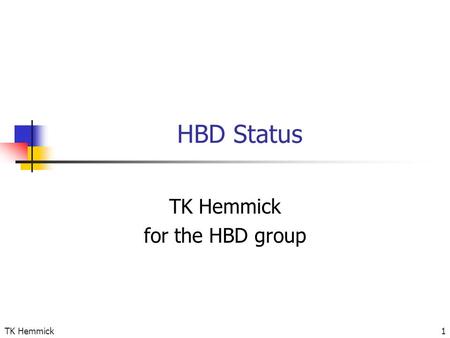 TK Hemmick1 HBD Status TK Hemmick for the HBD group.