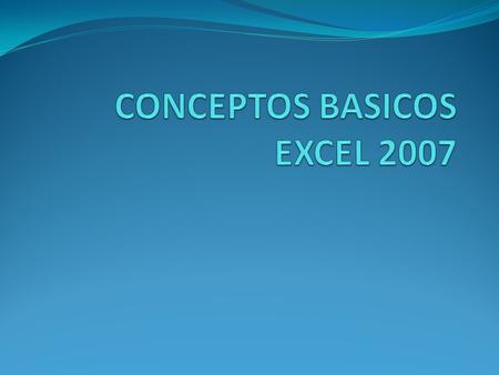 CONCEPTOS BASICOS EXCEL 2007