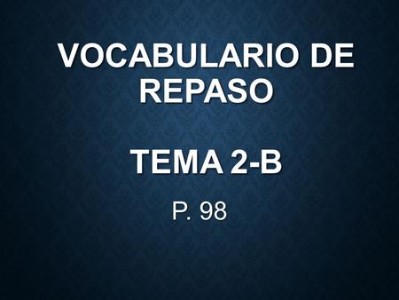 VOCABULARIO DE REPASO TEMA 2-B P. 98 ¿QUÉ VAS A HACER? What are you going to do?