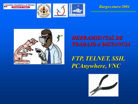 HERRAMIENTAS DE TRABAJO A DISTANCIA FTP, TELNET, SSH, PCAnywhere, VNC Burgos enero 2004.