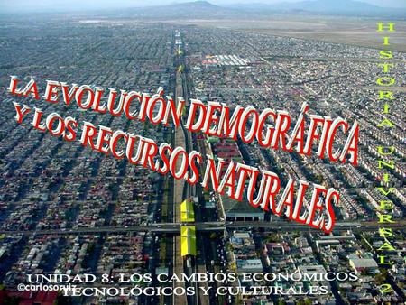 UNIDAD 8.- LOS CAMBIOS ECONÓMICOS, TECNOLÓGICOS Y CULTURALES HISTORIA UNIVERSAL II.