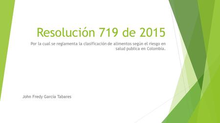 Resolución 719 de 2015 Por la cual se reglamenta la clasificación de alimentos según el riesgo en salud publica en Colombia. John Fredy García Tabares.