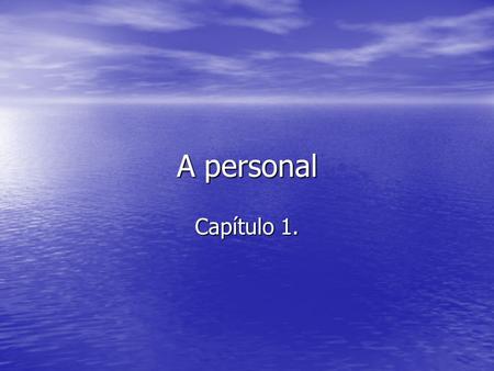 A personal Capítulo 1.. When the Direct Object refers to a specific person or persons! Bob Esponja admira a su amiga Sandy. Bob Esponja admira a su amiga.