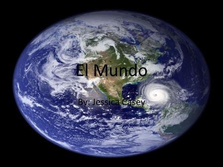 El Mundo By: Jessica Casey. El Mundo de hace docientos.