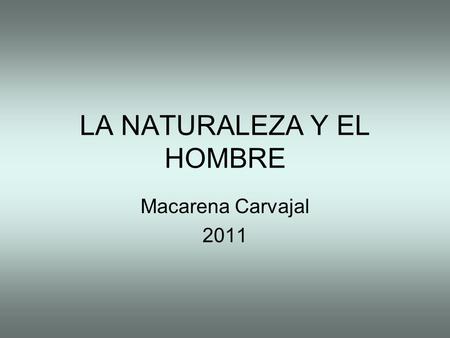 LA NATURALEZA Y EL HOMBRE Macarena Carvajal 2011.