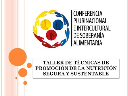 TALLER DE TÉCNICAS DE PROMOCIÓN DE LA NUTRICIÓN SEGURA Y SUSTENTABLE.