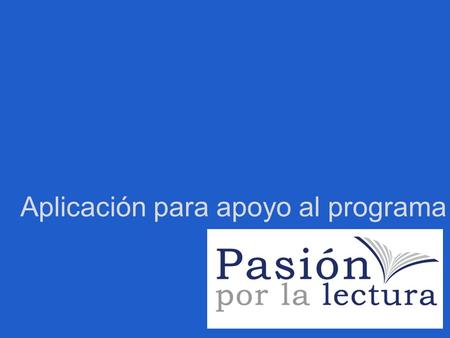 Aplicación para apoyo al programa. Aplicación optimizada para Iphone, sin embargo se puede utilizar en iPad y iPod touch (al buscarla en AppStore se debe.