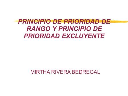 PRINCIPIO DE PRIORIDAD DE RANGO Y PRINCIPIO DE PRIORIDAD EXCLUYENTE